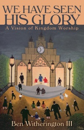 We Have Seen His Glory: A Vision of Kingdom Worship
