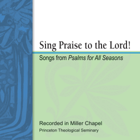 Sing Praise to the Lord!  Songs from Psalms for All Seasons
