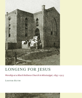 Longing for Jesus: Worship at a Black Holiness Church in Mississippi, 1895-1916