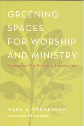Greening Spaces for Worship and Ministry: Congregations, Their Buildings, and Creation Care