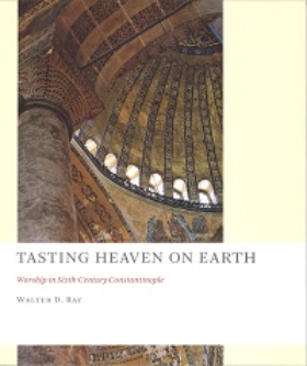 Tasting Heaven on Earth: Worship in Sixth-Century Constantinople