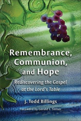 Remembrance, Communion, and Hope: Rediscovering the Gospel at the Lord's Table