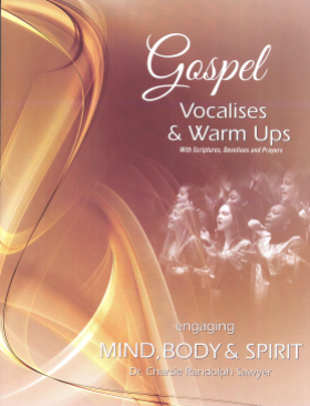 Gospel Vocalises & Warm Ups: Engaging Mind, Body & Spirit