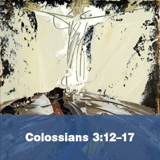 Colossians 3:12–17