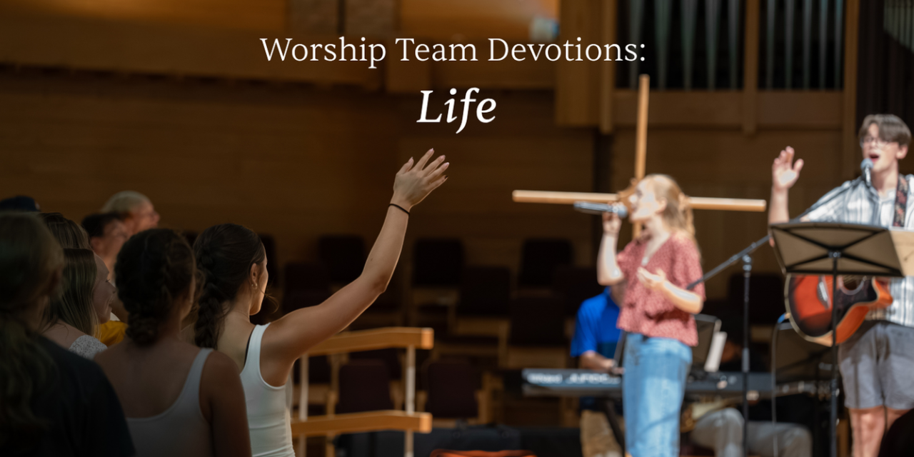 Worship Team Devotions: Life