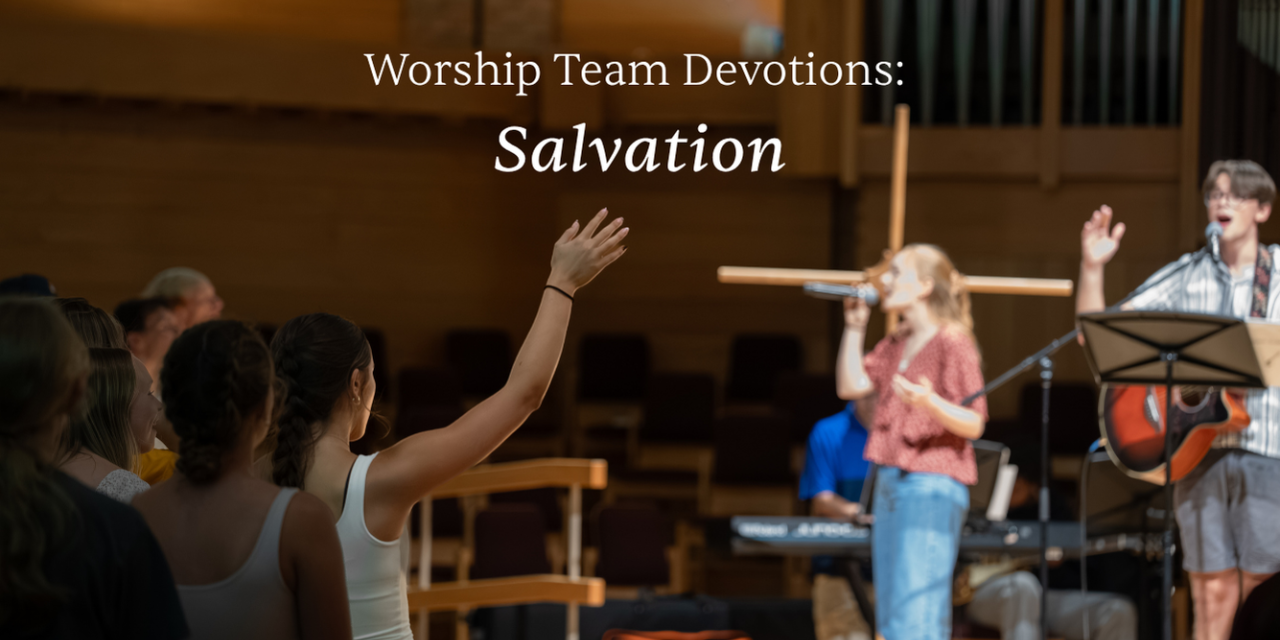 Worship Team Devotions: Salvation