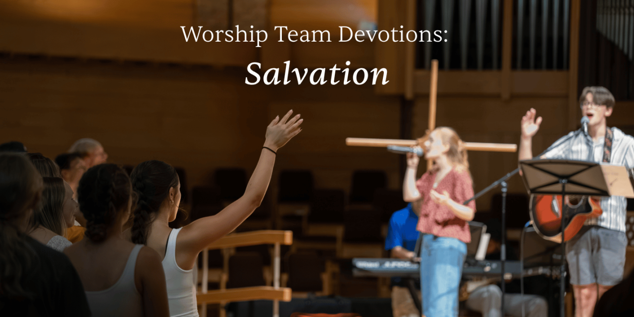 Worship Team Devotions: Salvation