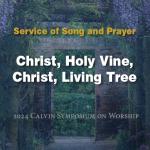 Christ, Holy Vine, Christ, Living Tree