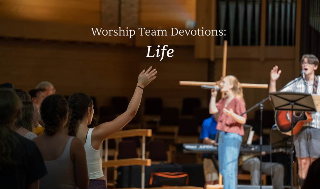Worship Team Devotions: Life