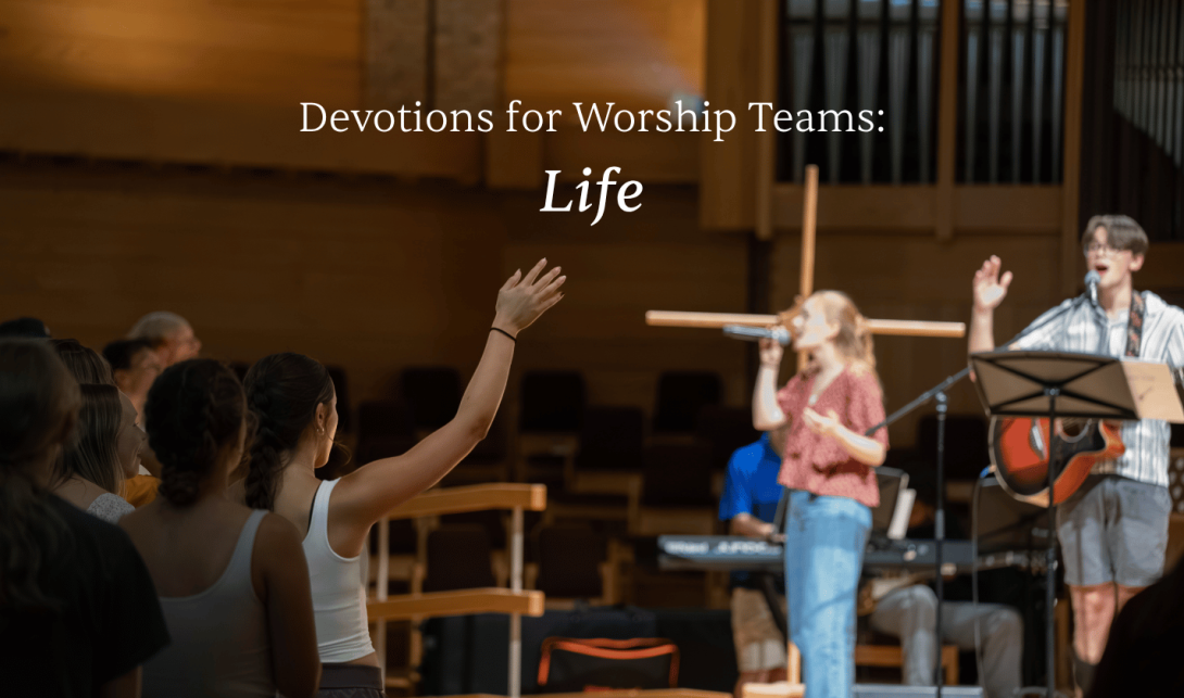 Worship Team Devotions: Life